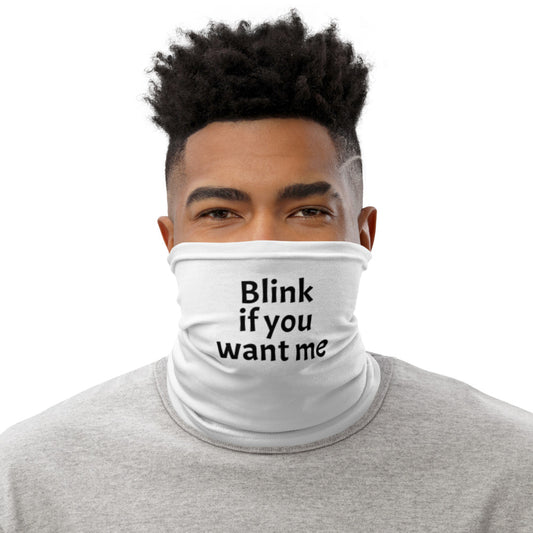 Blink if you want me, Neck Gaiter