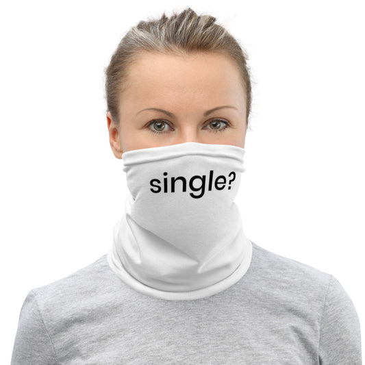 Single? / Neck Gaiter