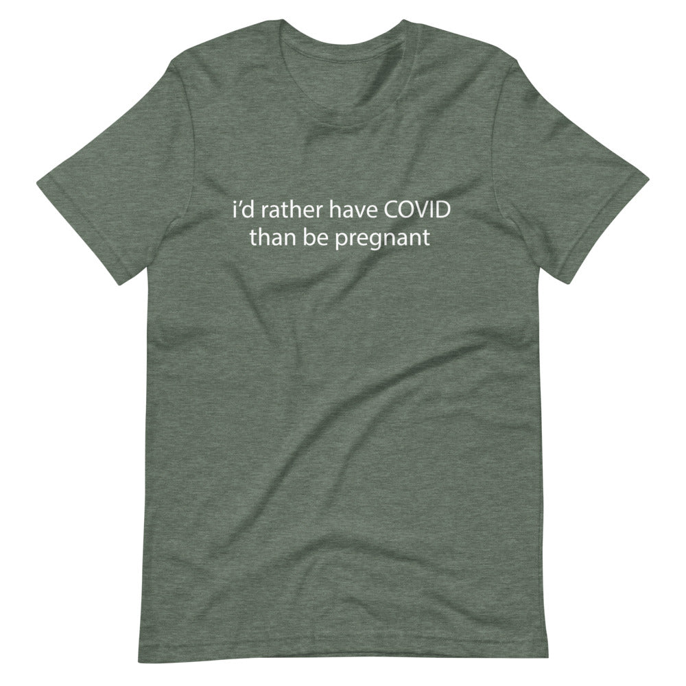 I'd rather have COVID than be pregnant, Short-Sleeve Unisex T-Shirt (A)