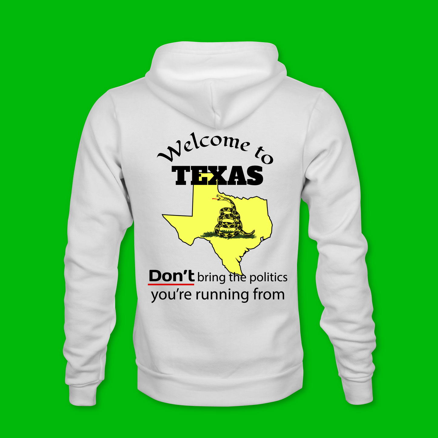 Welcome to Texas, DON'T bring the politics you are running from. Unisex hoodie