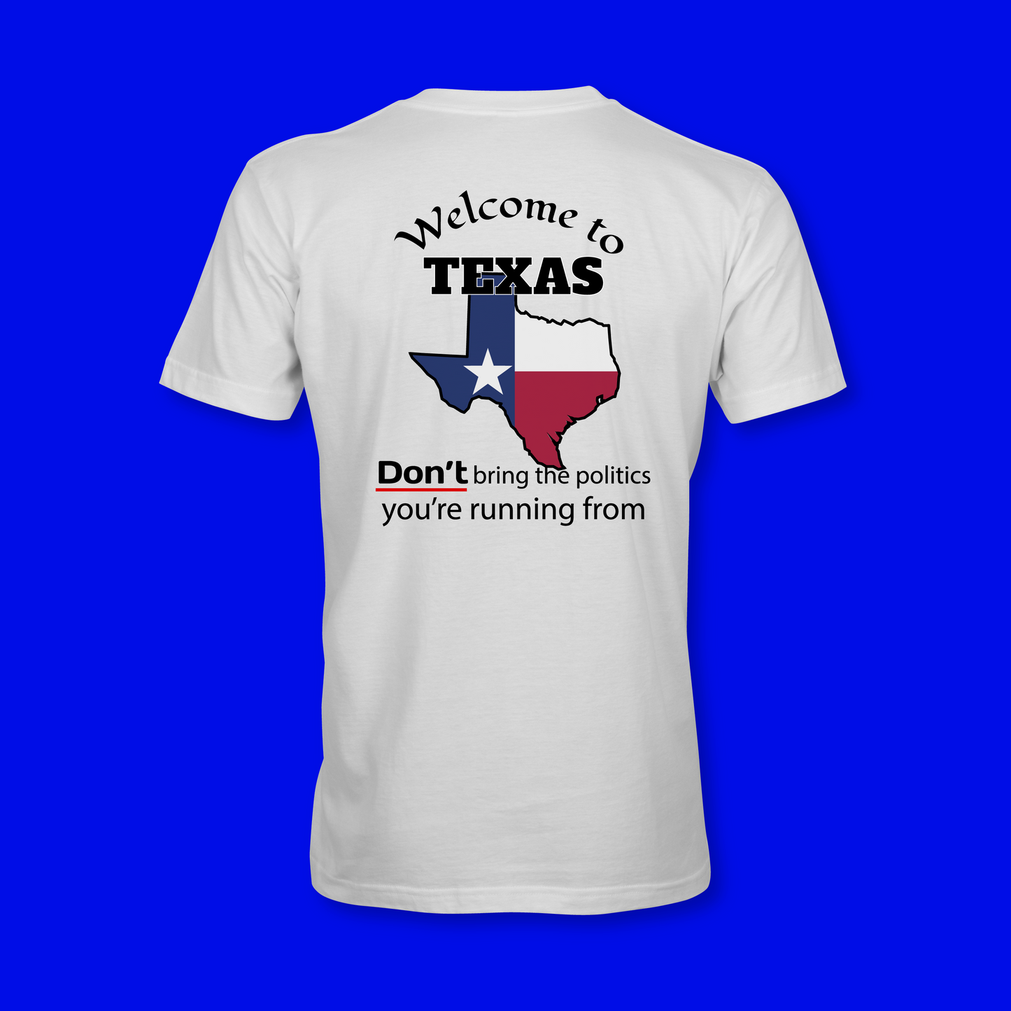 Welcome to Texas, DON'T bring the politics you are running from. Short-Sleeve Unisex T-Shirt