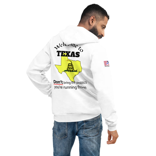 Welcome to Texas, DON'T bring the politics you are running from. Unisex hoodie