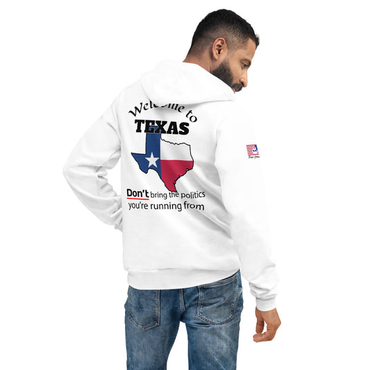 Welcome to Texas, DON'T bring the politics you're running from. Unisex hoodie