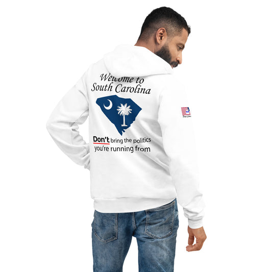 Welcome to South Carolina, DON'T bring the politics you are running from. Unisex hoodie