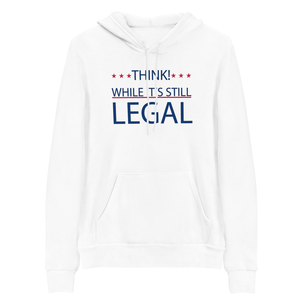 THINK! WHILE IT'S STILL LEGAL, Unisex hoodie