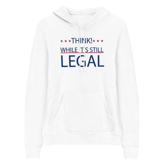 THINK! WHILE IT'S STILL LEGAL, Unisex hoodie