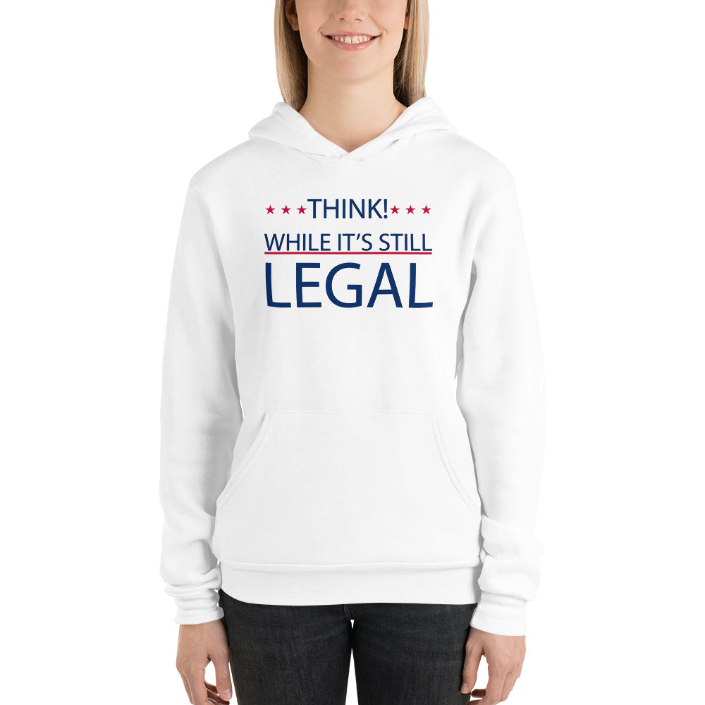 THINK! WHILE IT'S STILL LEGAL, Unisex hoodie