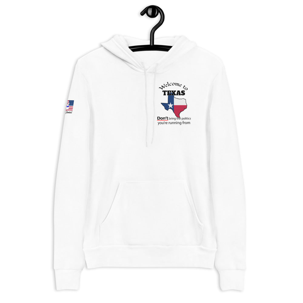 Welcome to Texas, DON'T bring the politics you're running from. Unisex hoodie