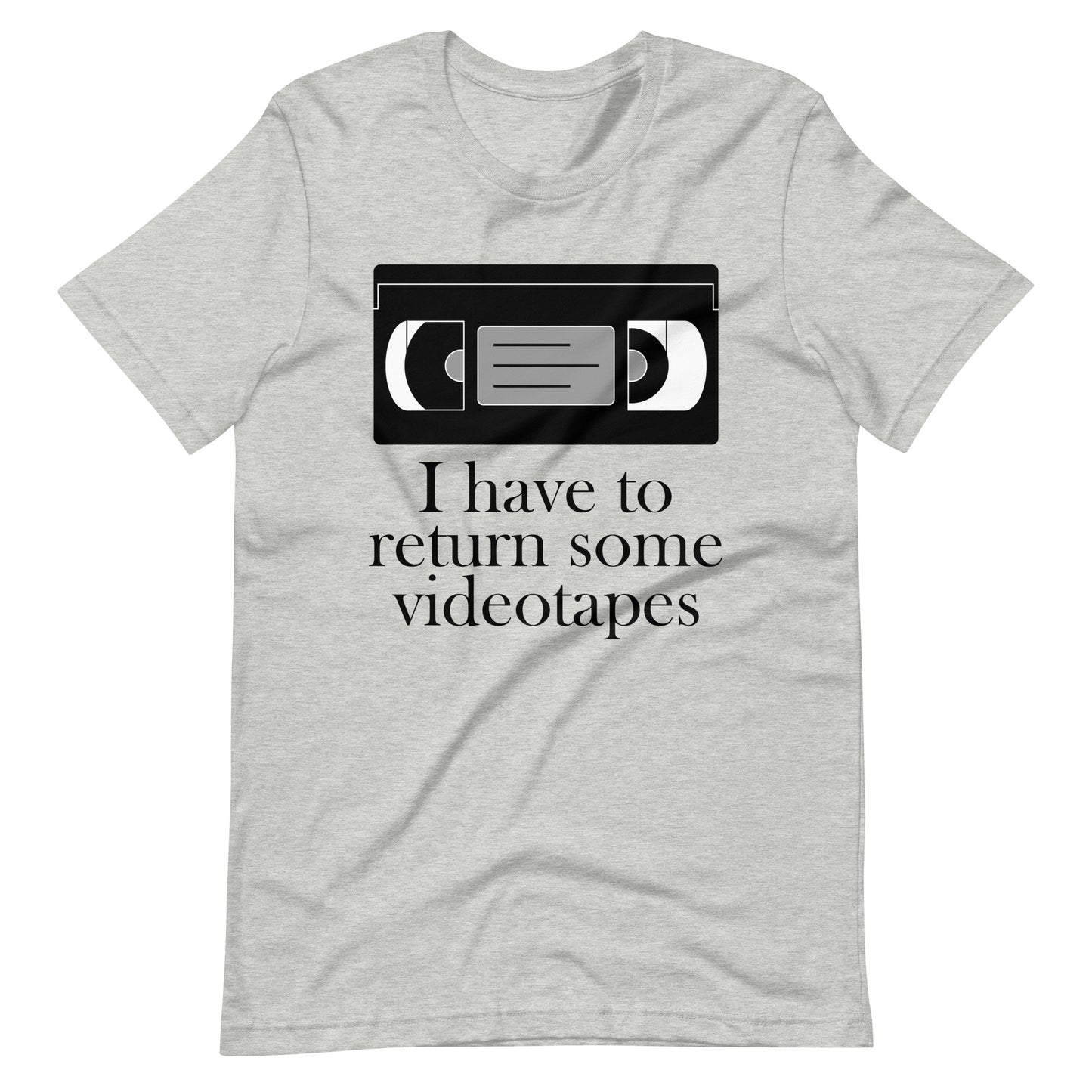 I have to return some videotapes, Unisex t-shirt