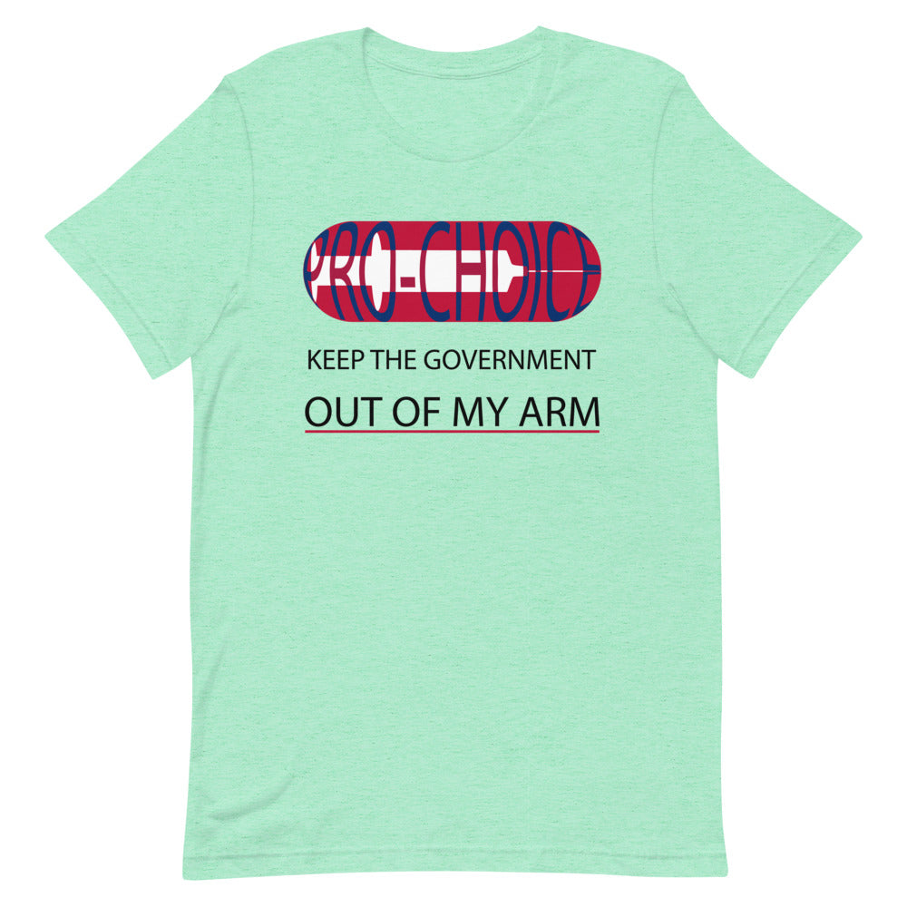 PRO-CHOICE, KEEP THE GOVERNMENT OUT OF MY ARM, Short-Sleeve Unisex T-Shirt