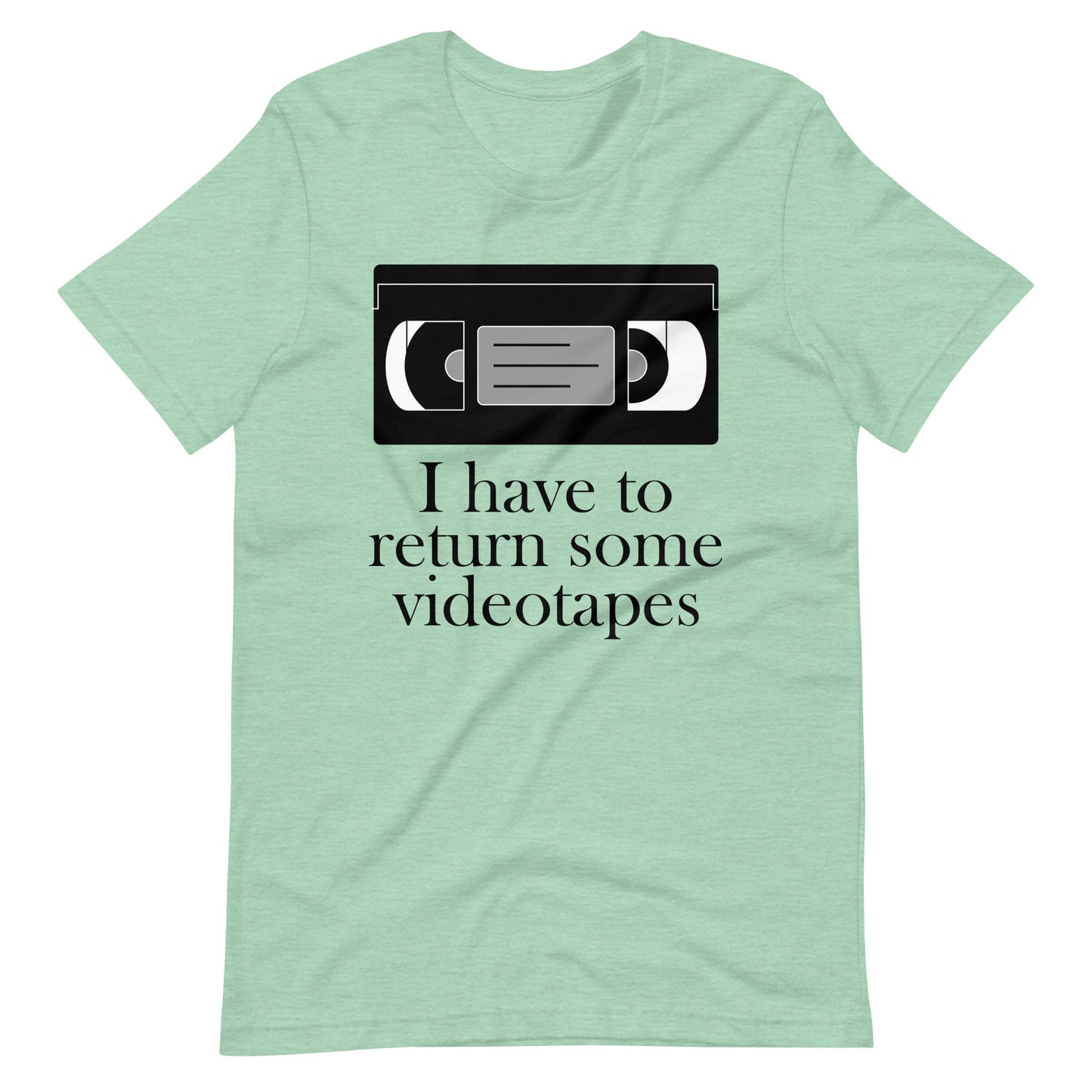 I have to return some videotapes, Unisex t-shirt