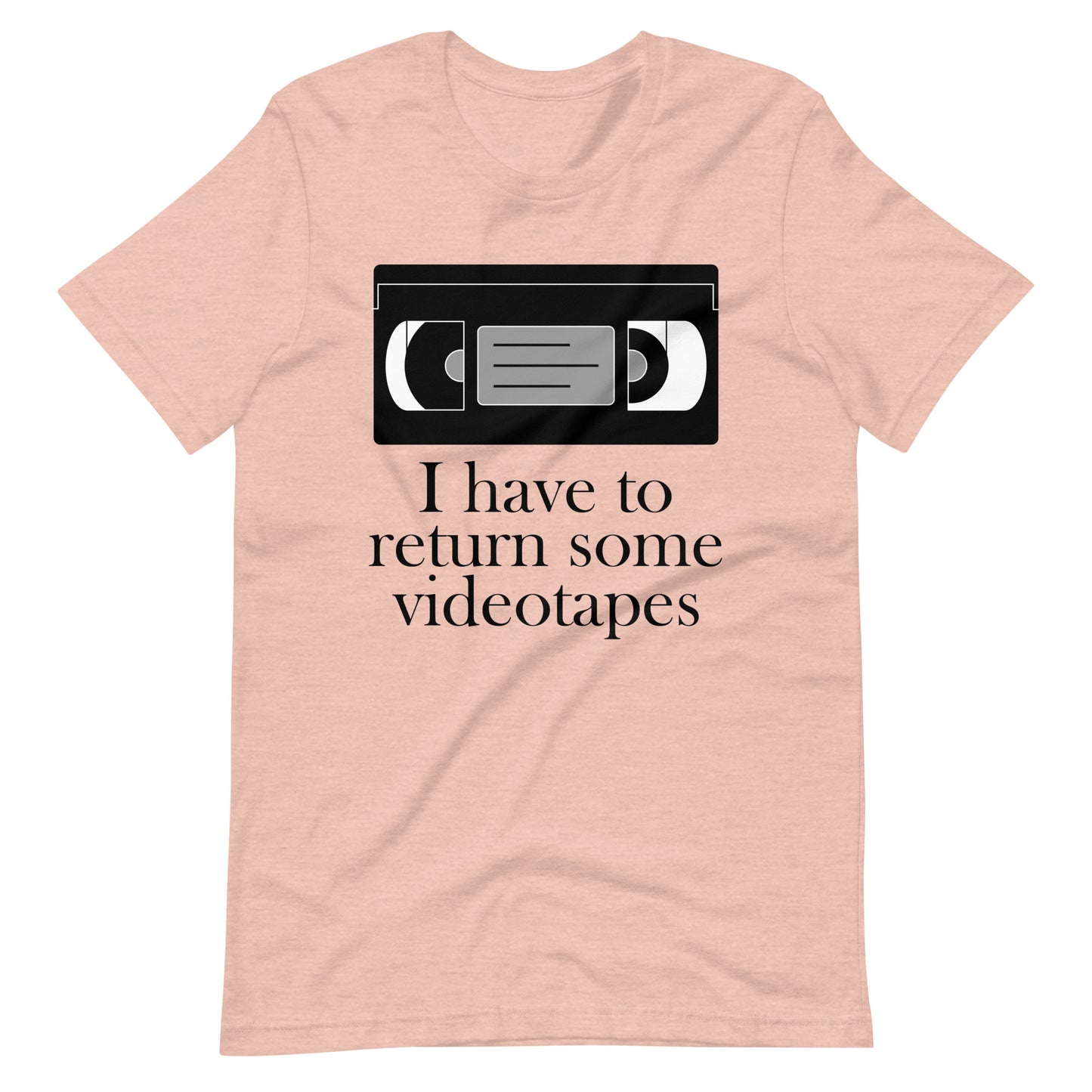 I have to return some videotapes, Unisex t-shirt