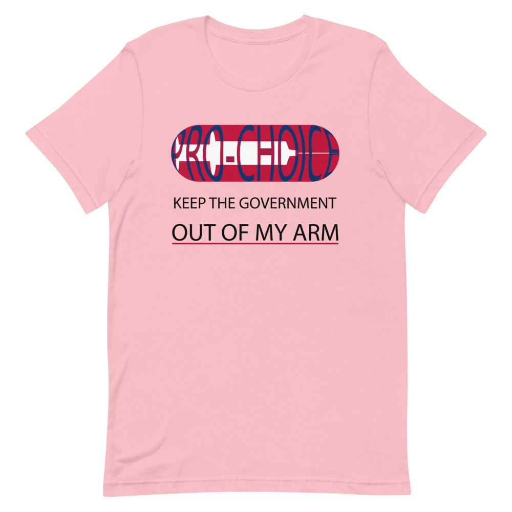 PRO-CHOICE, KEEP THE GOVERNMENT OUT OF MY ARM, Short-Sleeve Unisex T-Shirt