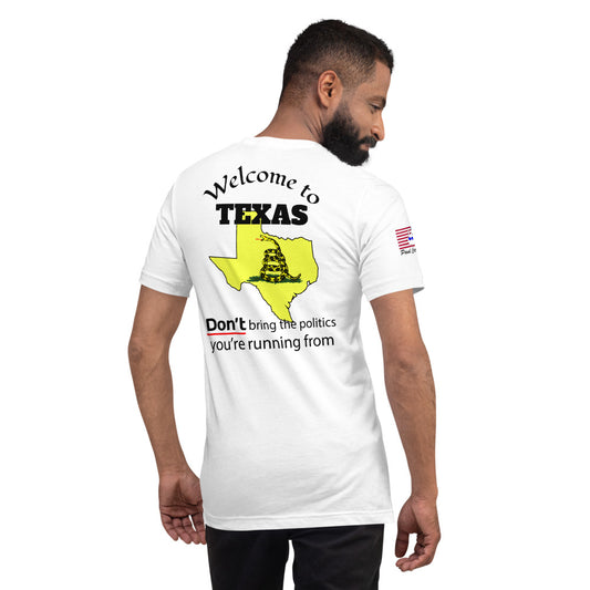 Welcome to Texas, DON'T bring the politics you're running from. Short-Sleeve Unisex T-Shirt