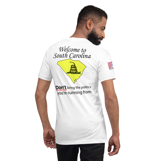 Welcome to South Carolina, DON'T bring the politics you are running from. Short-Sleeve Unisex T-Shirt