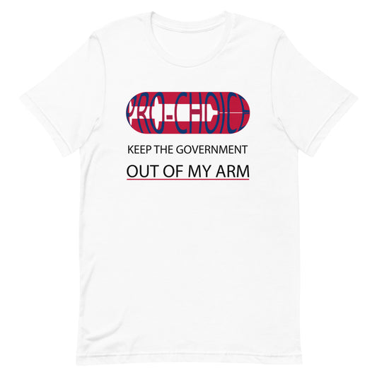 PRO-CHOICE, KEEP THE GOVERNMENT OUT OF MY ARM, Short-Sleeve Unisex T-Shirt