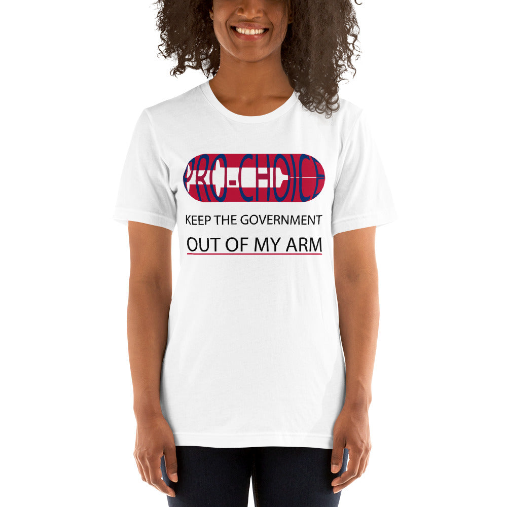 PRO-CHOICE, KEEP THE GOVERNMENT OUT OF MY ARM, Short-Sleeve Unisex T-Shirt