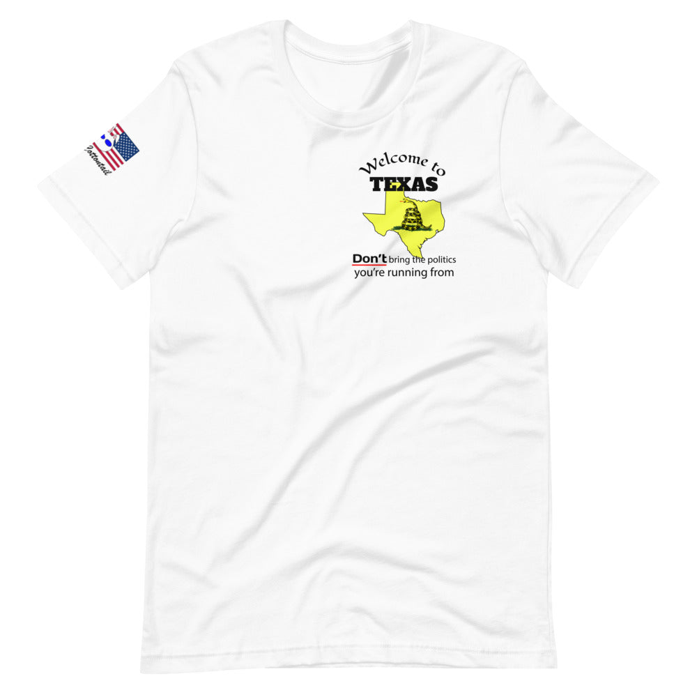 Welcome to Texas, DON'T bring the politics you're running from. Short-Sleeve Unisex T-Shirt