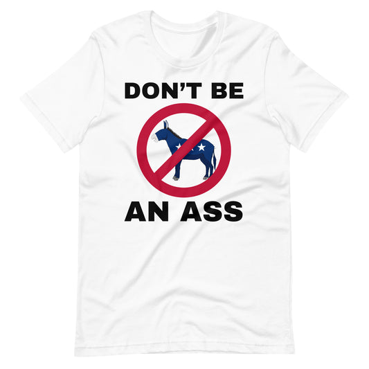 Don't be an ass. Unisex t-shirt