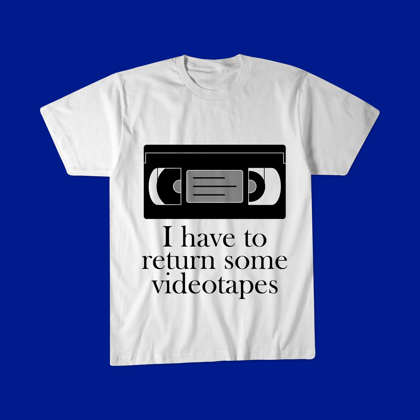 I have to return some videotapes, Unisex t-shirt